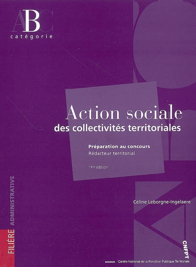 Action sociale des collectivités territoriales : préparation au concours, rédacteur territorial, catégorie B : filière administrative