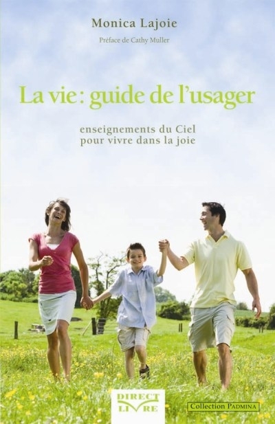 La vie : guide de l'usager : enseignements du ciel pour vivre dans la joie