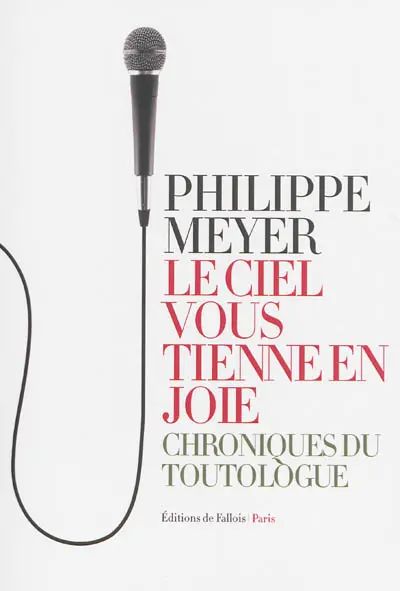 Le ciel vous tienne en joie : chroniques du toutologue