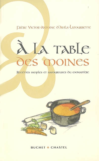 A la table des moines : recettes simples et savoureuses du monastère