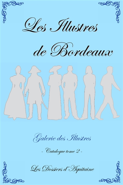 Les illustres de Bordeaux : galerie des illustres : catalogue. Vol. 2