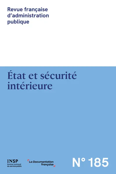 Revue française d'administration publique, n° 185. Etat et sécurité intérieure