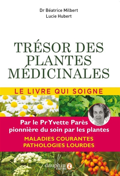 Trésor des plantes médicinales : selon les travaux du professeur Yvette Parès