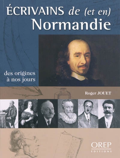 Ecrivains de (et en) Normandie : des origines à nos jours
