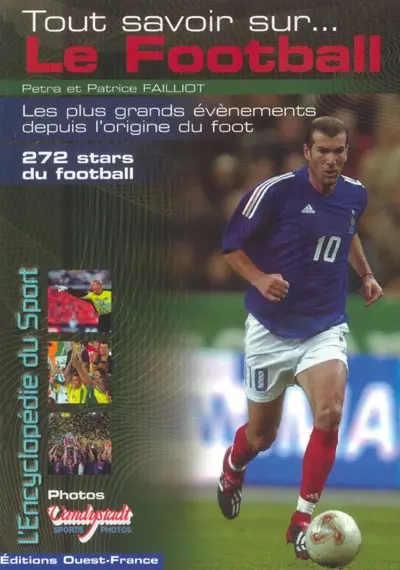 Tout savoir sur le football : les plus grands évènements depuis l'origine du foot : 272 stars du football
