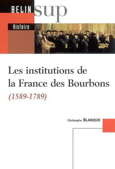 Les institutions de la France des Bourbons (1589-1789)