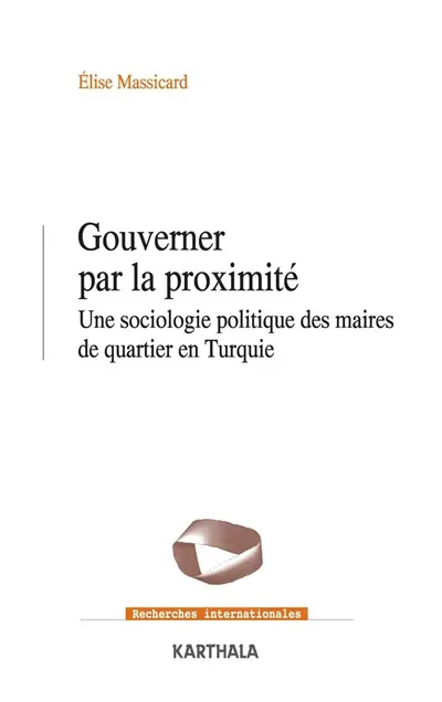Gouverner par la proximité : une sociologie politique de quartier en Turquie