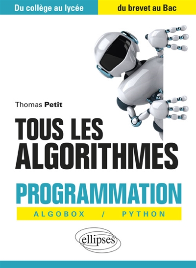 Tous les algorithmes : programmation avec Algobox et Python : du collège au lycée, du brevet au bac