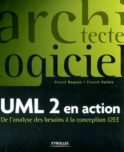 UML 2 en action : de l'analyse des besoins à la conception J2EE