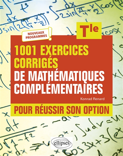 1.001 exercices corrigés de mathématiques complémentaires pour réussir son option, terminale : nouveaux programmes