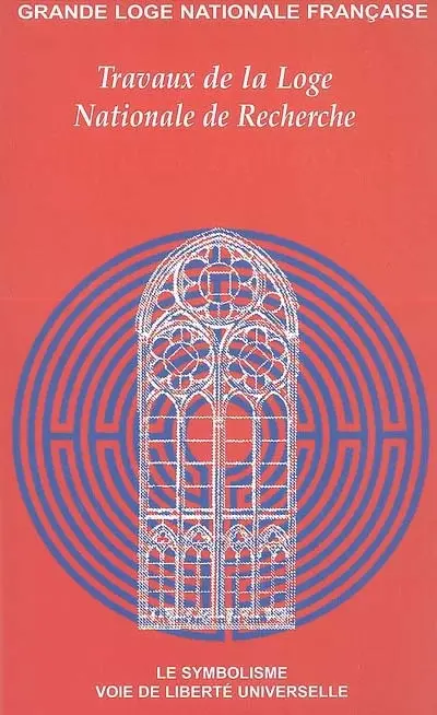 Travaux de la Loge nationale de recherches Villard de Honnecourt, n° 60. Le symbolisme voie de liberté universelle
