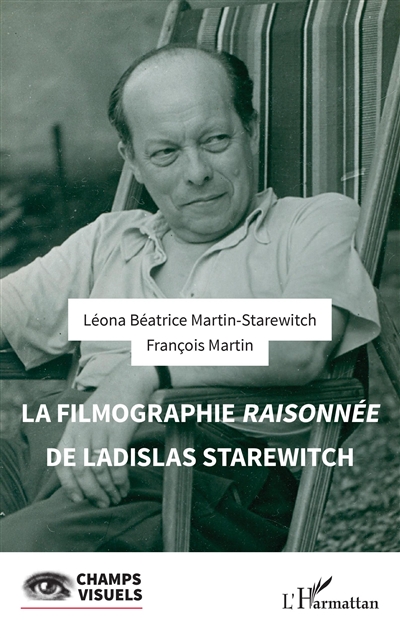 Une filmographie raisonnée et une historiographie de Ladislas Starewitch au vingtième siècle. Vol. 1. La filmographie raisonnée de Ladislas Starewitch