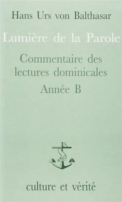Lumière de la parole : commentaire des lectures dominicales, année B