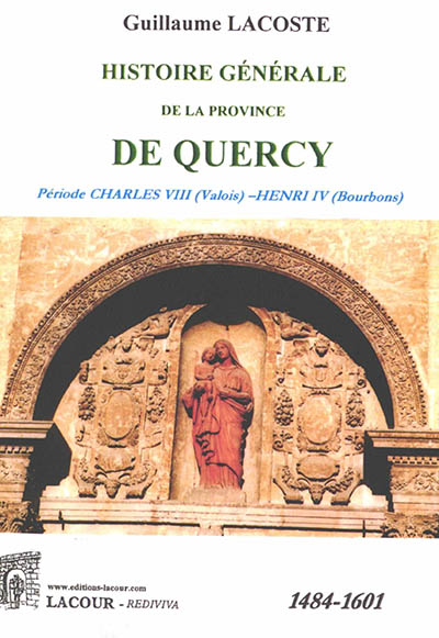 Histoire générale de la province de Quercy. Vol. 4. Période Charles VIII (Valois)-Henri IV (Bourbons) : 1484-1601