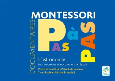 Documentaires Montessori pas à pas : l'astronomie : tout ce qu'on sait et comment on le sait