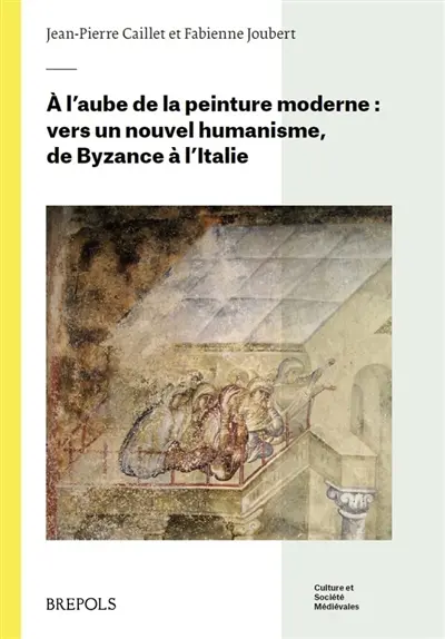 A l'aube de la peinture moderne : vers un nouvel humanisme, de Byzance à l'Italie