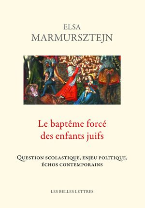 Le baptême forcé des enfants juifs : question scolastique, enjeu politique, échos contemporains