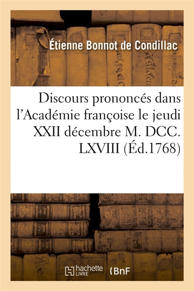 Discours prononcés dans l'Académie françoise le jeudi XXII décembre M. DCC. LXVIII : à la réception de M. l'abbé de Condillac