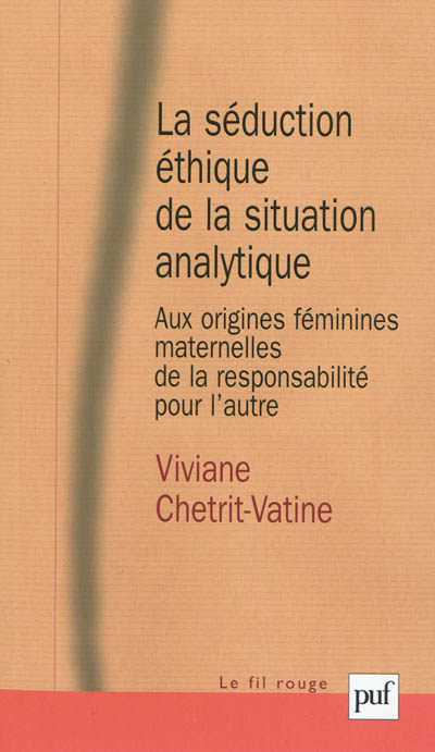 La séduction éthique de la situation analytique : aux origines féminines, maternelles de la responsabilité pour l'autre