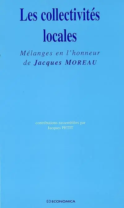 Les collectivités locales : mélanges en l'honneur de Jacques Moreau