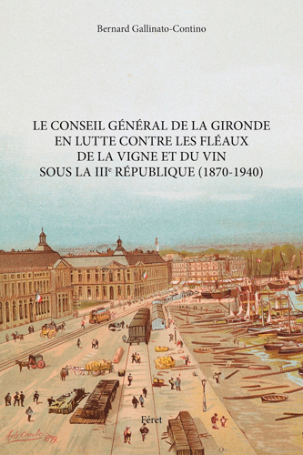 Le Conseil général de la Gironde en lutte contre les fléaux de la vigne et du vin sous la IIIe République (1870-1940)
