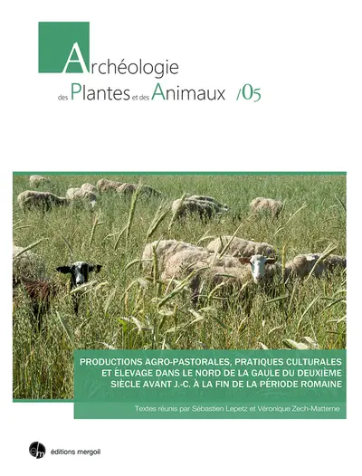 Productions agro-pastorales, pratiques culturales et élevage dans le nord de la Gaule du deuxième siècle avant J.-C. à la fin de la période romaine : actes de la table ronde internationale des 8 et 9 mars 2016 à l'Institut national d'histoire de l'art, Paris