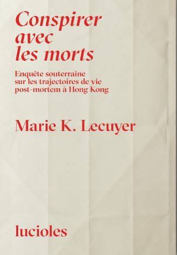 Conspirer avec les morts : enquête souterraine sur les trajectoires de vie post-mortem à Hong Kong