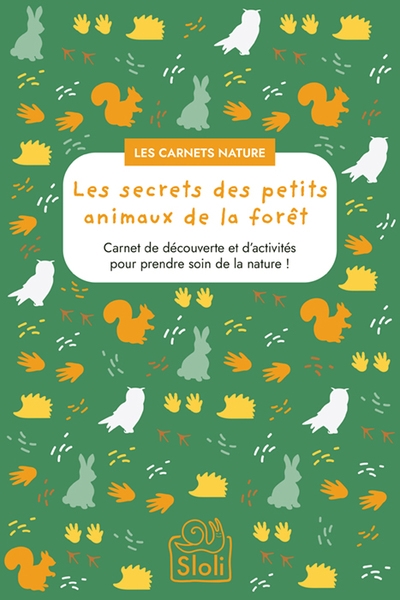 Les secrets des petits animaux de la forêt : carnet de découverte et d'activités pour prendre soin de la nature !