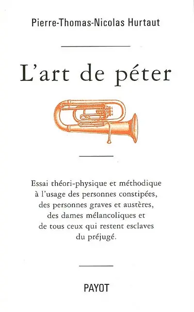 L'art de péter : essai théori-physique et méthodique à l'usage des personnes constipées, des personnes graves et austères, des dames mélancoliques et de tous ceux qui restent esclaves du préjugé