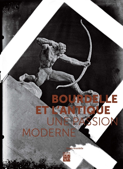 Bourdelle et l'antique : une passion moderne