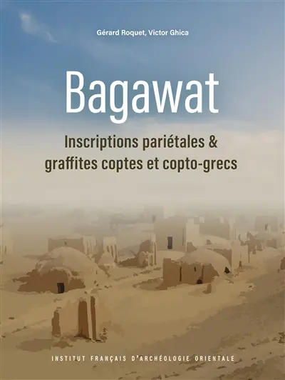 Bagawat : inscriptions pariétales & graffites coptes et copto-grecs