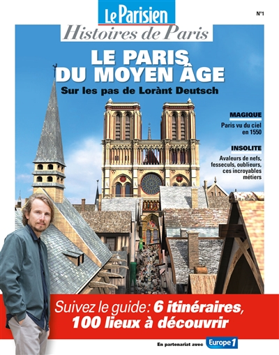 Parisien (Le), hors série : histoires de Paris, n° 1. Le Paris du Moyen Age : sur les pas de Lorànt Deutsch