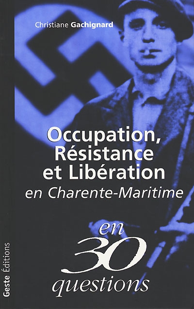 Occupation, Résistance et Libération en Charente-Maritime