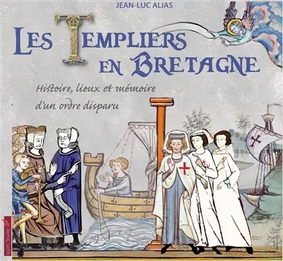 Les Templiers en Bretagne : histoire, lieux et mémoire d'un ordre disparu