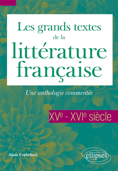 Les grands textes de la littérature française : une anthologie commentée. XVe-XVIe siècle