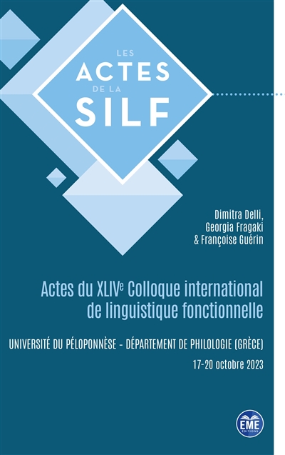 Actes du XLIVe Colloque international de linguistique fonctionnelle : Kalamata (Grèce), 17-20 octobre 2023 : université du Péloponnèse, département de philologie (Grèce)