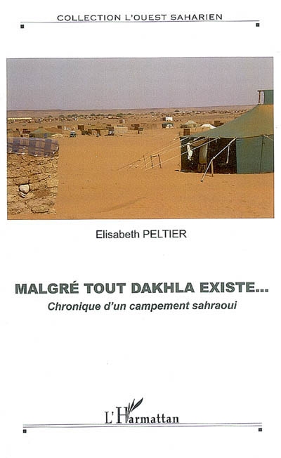 Malgré tout Dakhla existe... : chronique d'un campement sahraoui