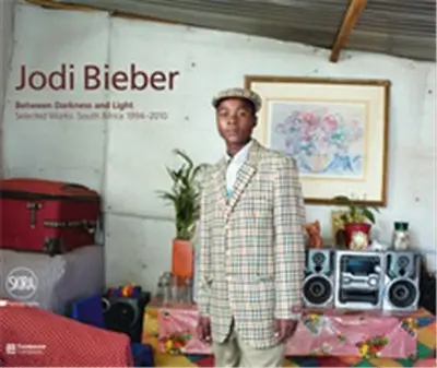 Jodi Bieber : Between Darkness and Light : Selected Works: South Africa 1994-2010