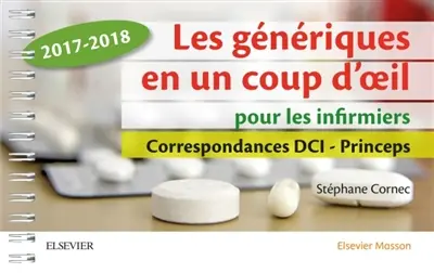 Les génériques en un coup d'oeil pour les infirmiers : correspondances DCI-princeps : 2017-2018