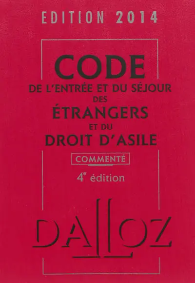 Code de l'entrée et du séjour des étrangers et du droit d'asile 2014, commenté