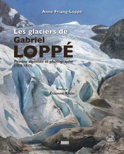 Les glaciers de Gabriel Loppé : peintre, alpiniste et photographe (1825-1913)