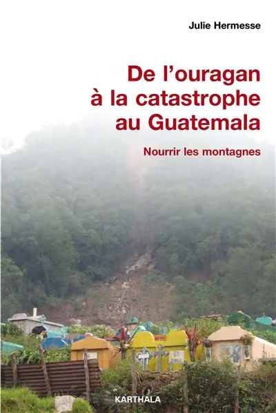 De l'ouragan à la catastrophe au Guatemala : nourrir les montagnes