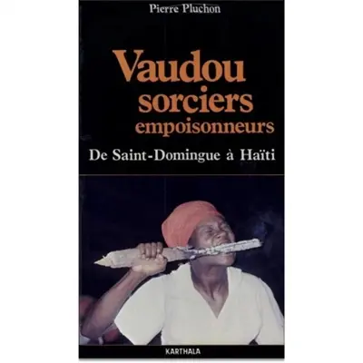 Vaudou, sorciers, empoisonneurs : de Saint-Domingue à Haïti