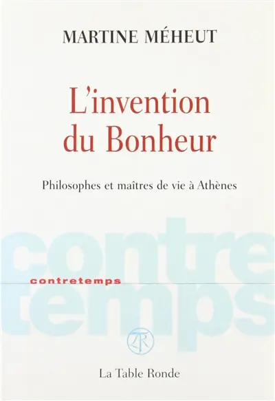 L'invention du bonheur : philosophes et maîtres de vie à Athènes