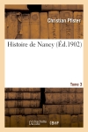 Histoire de Nancy. Tome 3