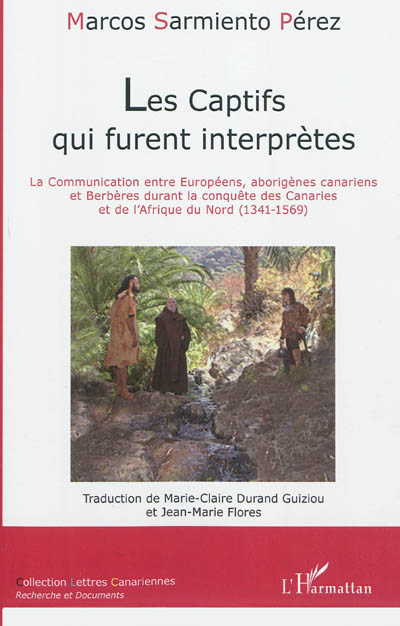 Les captifs qui furent interprètes : la communication entre Européens, aborigènes canariens et Berbères durant la conquête des Canaries et de l'Afrique du Nord (1341-1569)