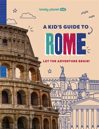 A kid's guide to Rome : let the adventure begin!