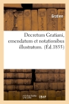 Decretum Gratiani, emendatum et notationibus illustratum. (Ed.1855)