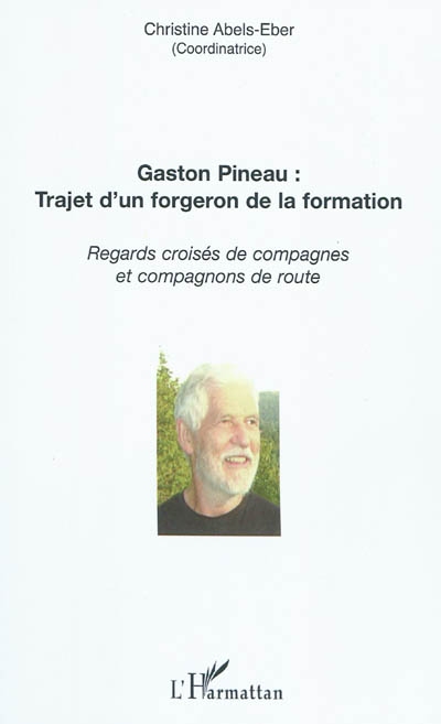 Gaston Pineau : trajet d'un forgeron de la formation : regards croisés de compagnes et compagnons de route