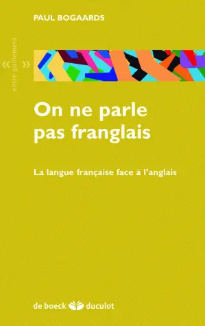 On ne parle pas franglais : la langue française face à l'anglais